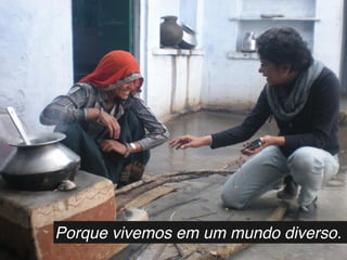 Porque vivemos em um mundo diverso.
 