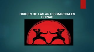 ORIGEN DE LAS ARTES MARCIALES
CHINAS
 