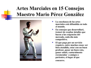 Artes Marciales en 15 Consejos Maestro Mario Pérez González ,[object Object],[object Object],[object Object]