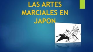 LAS ARTES
MARCIALES EN
JAPON
 
