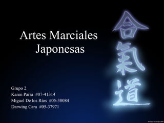 Artes Marciales  Japonesas Grupo 2 Karen Parra  #07-41314 Miguel De los Ríos  #05-38084 Darwing Cara  #05-37971 