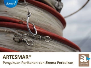 ARTESMAR®
Pengakuan Perikanan dan Skema Perbaikan
 