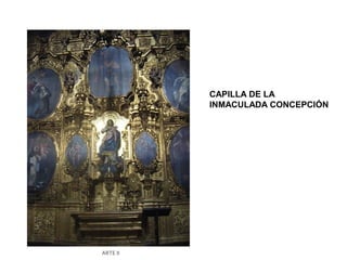 CAPILLA DE LA
          INMACULADA CONCEPCIÓN




ARTE II
 