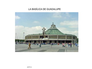 LA BASÍLICA DE GUADALUPE




ARTE II
 