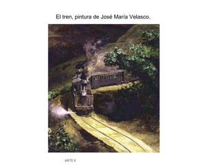 El tren, pintura de José María Velasco.




   ARTE II
 