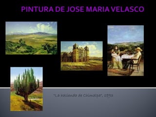 "El valle de México", 1875




"La catedral de Oaxaca", 1887
                           "El candelabro de Oaxaca", 1887


   "La hacienda de Chimalpa", 1893
 