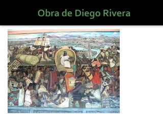“La vida de los
 aztecas en el
  mercado de
  Tlatelolco”.
 Ubicado en el
    Palacio
  Nacional de
   Ciudad de
    México.
 