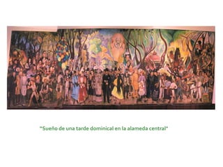 “Sueño de una tarde dominical en la alameda central"
 
