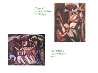 “Zapata”,
Instituto de Arte
de Chicago




                “Zapatistas”,
                MOMA. Nueva
                York
 