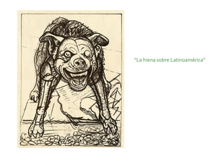 “La hiena sobre Latinoamérica”
 