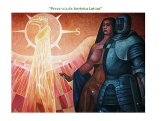 “Presencia de América Latina”
 