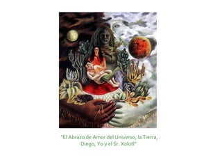 “El Abrazo de Amor del Universo, la Tierra,
         Diego, Yo y el Sr. Xolotl”
 