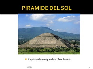     La pirámide mas grande en Teotihuacán

    ARTE II                                  32
 