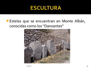  Estelas
        que se encuentran en Monte Albán,
 conocidas como los “Danzantes”




            ARTE II                         58
 
