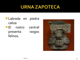  Labrada   en piedra
  caliza
 El   rostro         central
  presenta            rasgos
  felinos.




            ARTE II             59
 