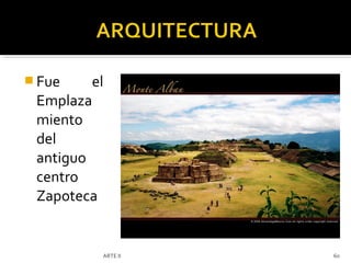  Fue    el
 Emplaza
 miento
 del
 antiguo
 centro
 Zapoteca


          ARTE II   60
 