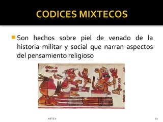  Son  hechos sobre piel de venado de la
 historia militar y social que narran aspectos
 del pensamiento religioso




           ARTE II                               67
 