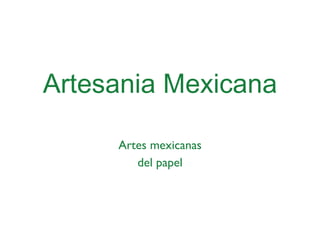 Artesania Mexicana Artes mexicanas del papel 
