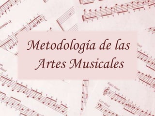 Metodología de las  Artes Musicales 