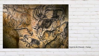 Caverna de Chauvet - França
 