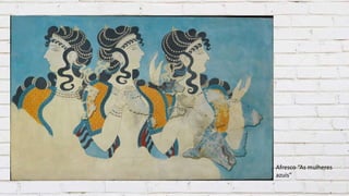 Afresco “As mulheres
azuis”
 