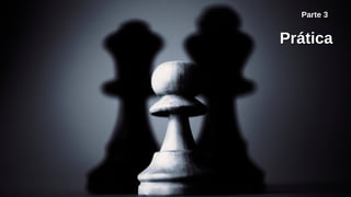 PráticaPrática
Parte 3
 