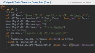 Código de Teste Obtendo a Causa Raiz (Gson) 3.7 Tratamento de Erros
 