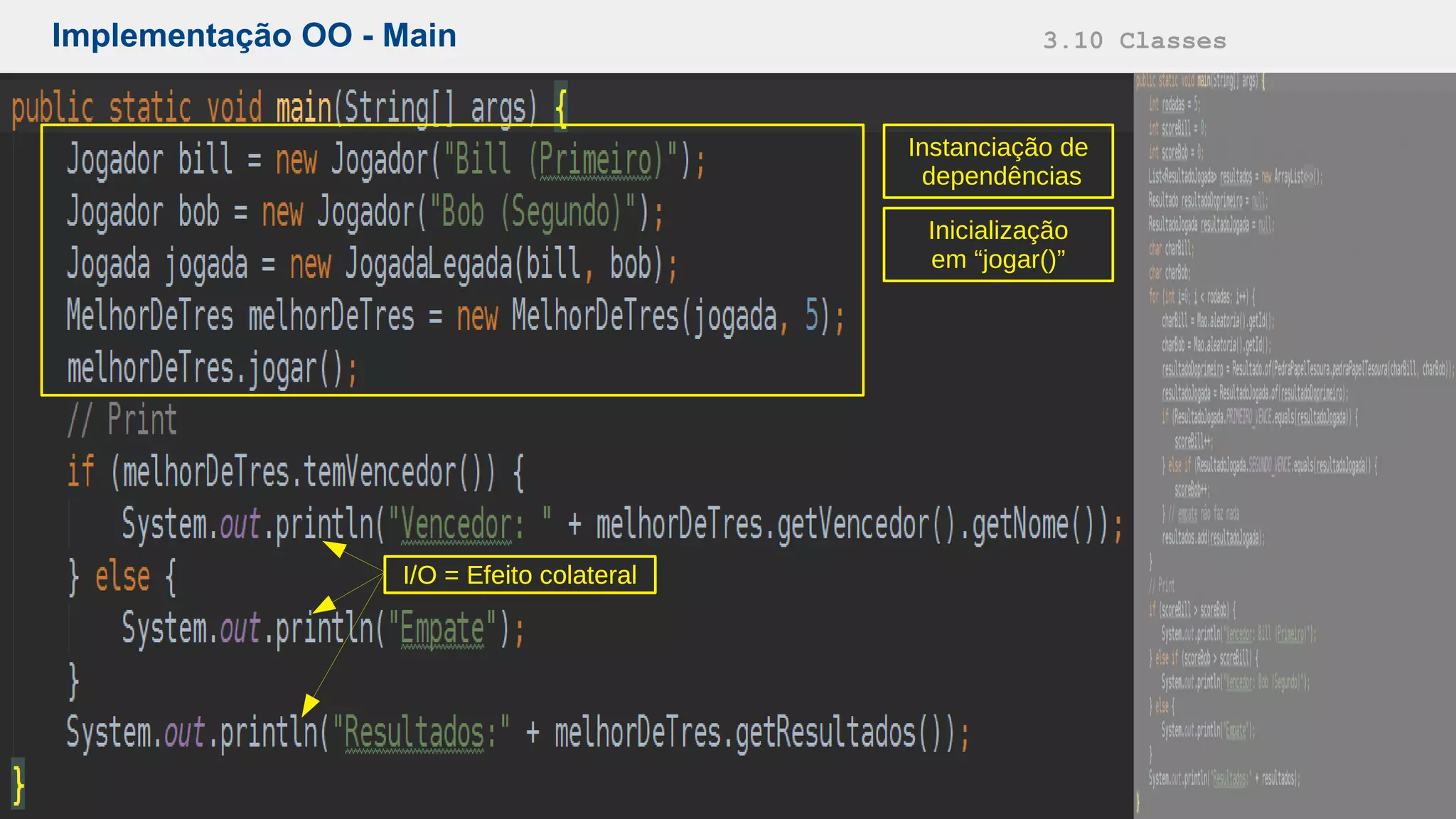 Implementação OO - Main 3.10 Classes
Instanciação de
dependências
Inicialização
em “jogar()”
I/O = Efeito colateralI/O = Efeito colateral
 