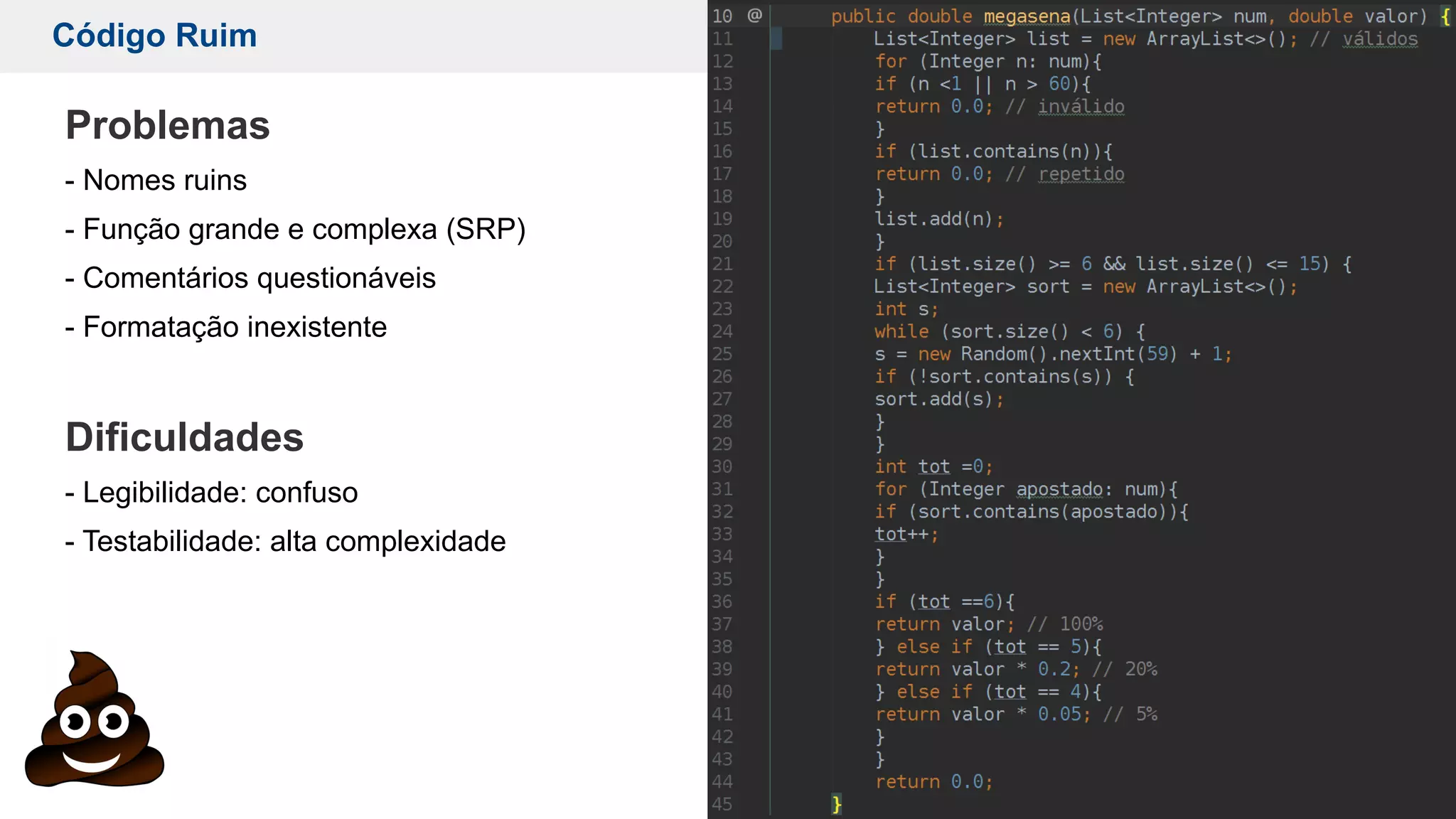 Código Ruim 3.1 Código Limpo
Problemas
- Nomes ruins
- Função grande e complexa (SRP)
- Comentários questionáveis
- Formatação inexistente
Dificuldades
- Legibilidade: confuso
- Testabilidade: alta complexidade
 