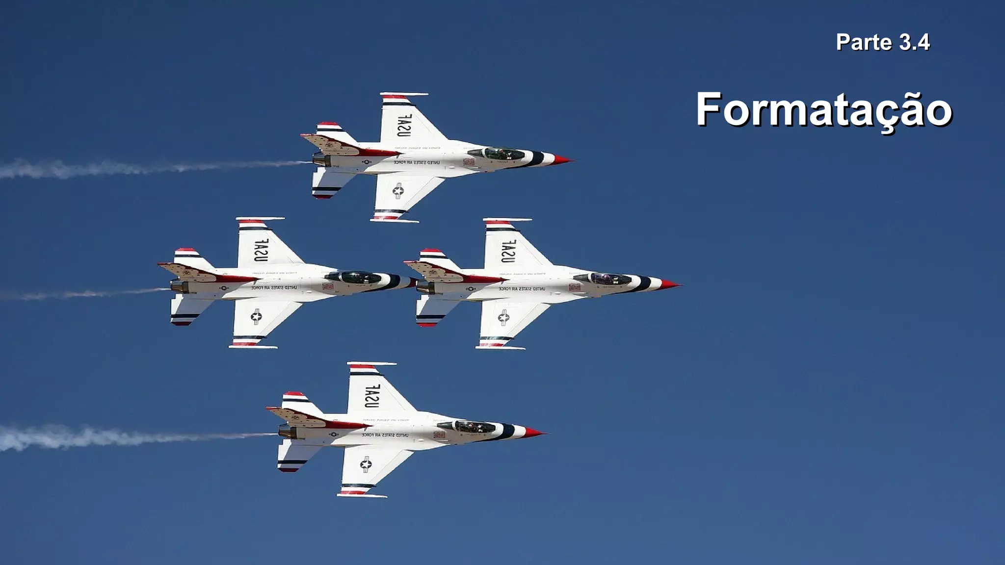 Parte 3.4Parte 3.4
FormataçãoFormatação
 