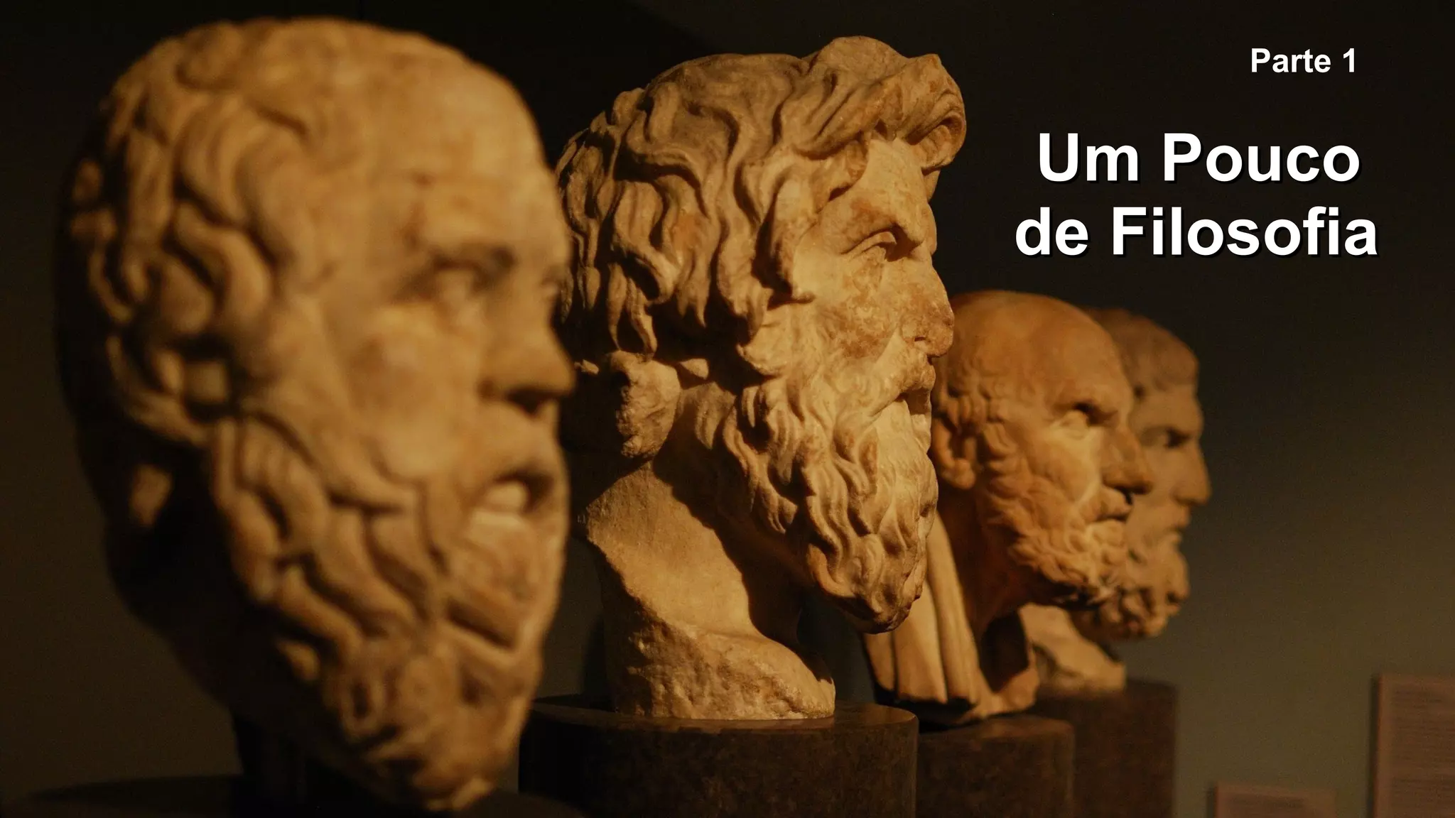 Um PoucoUm Pouco
de Filosofiade Filosofia
Parte 1
 