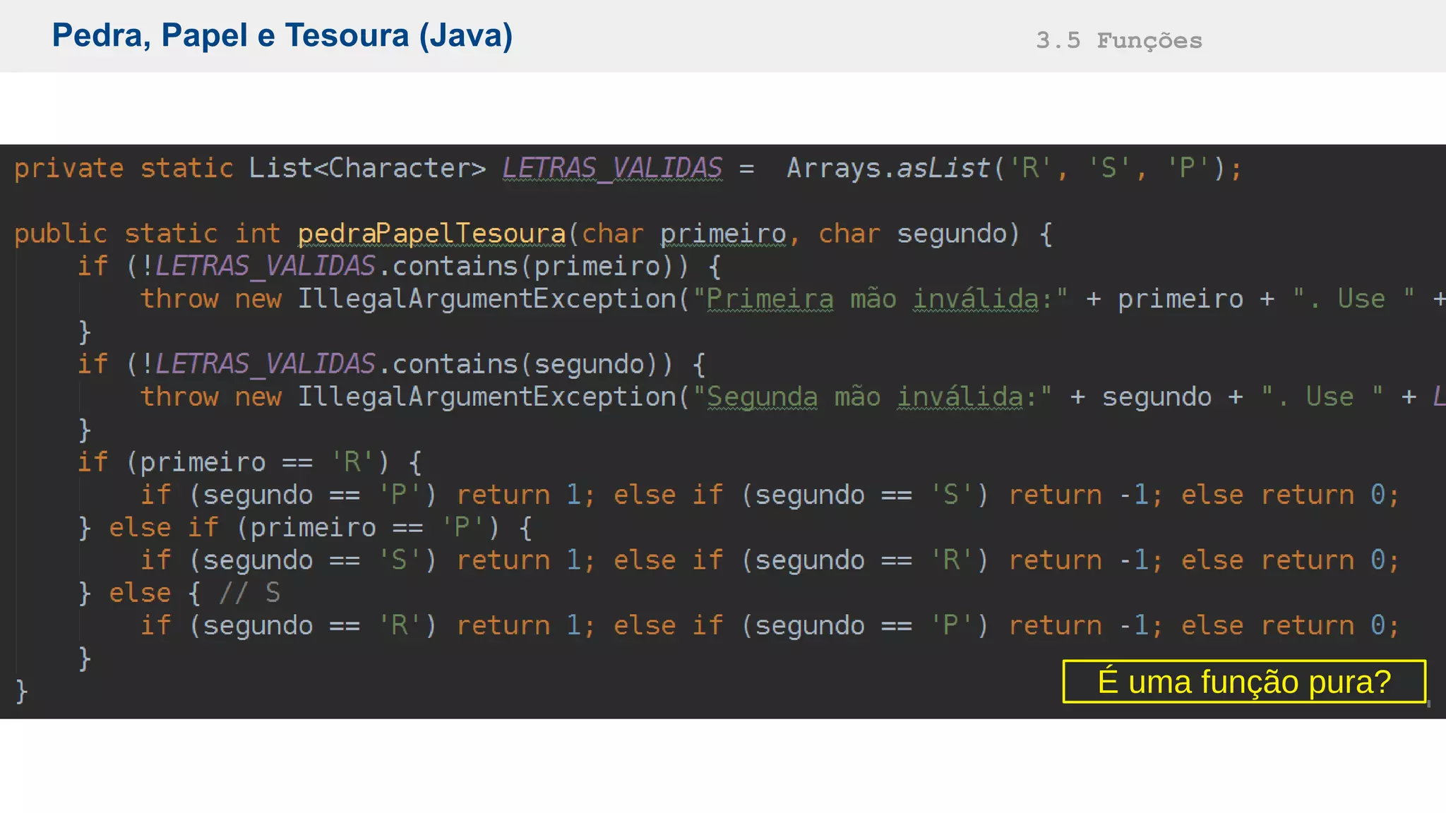 Pedra, Papel e Tesoura (Java) 3.5 Funções
É uma função pura?
 