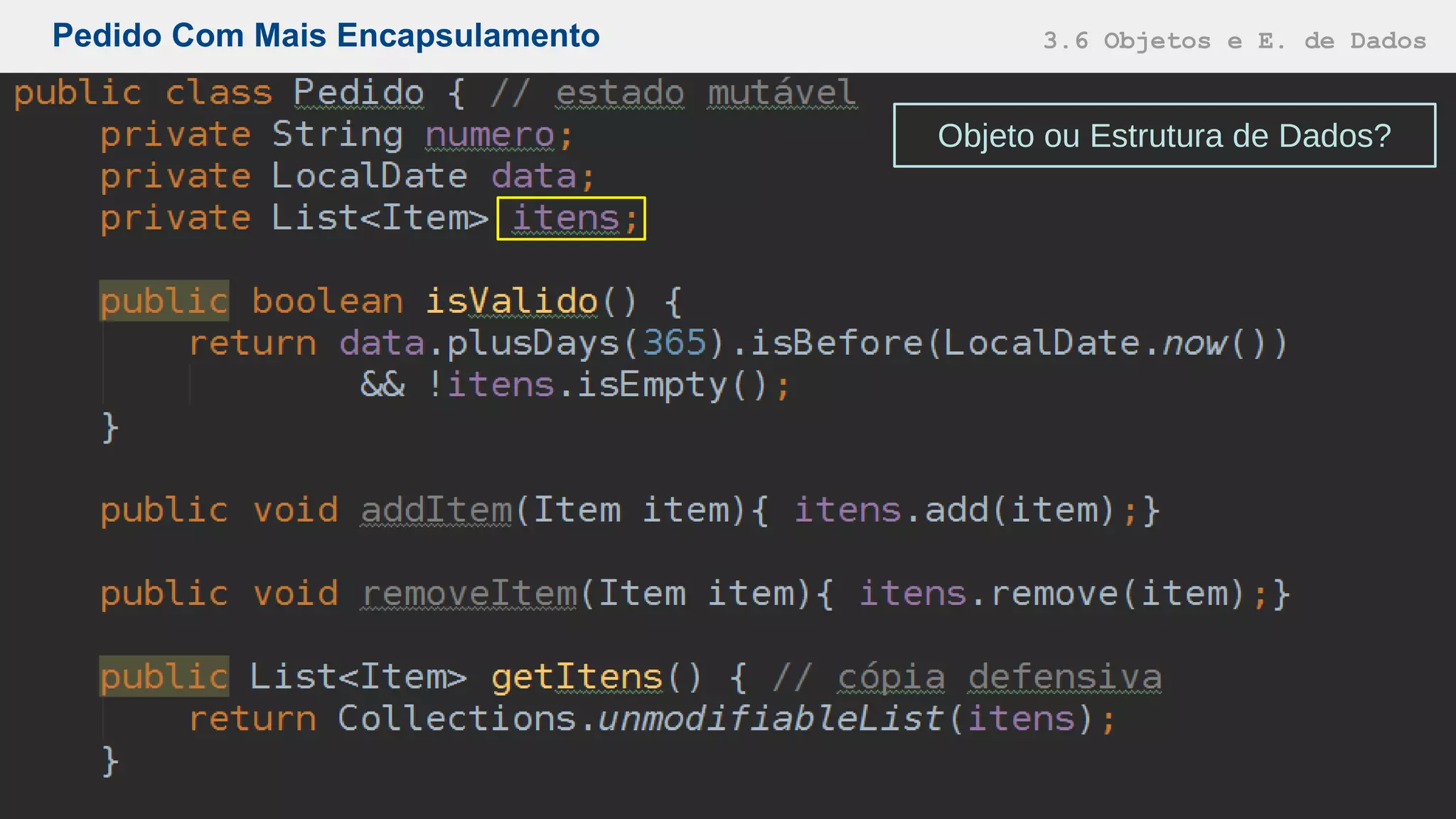 Pedido Com Mais Encapsulamento 3.6 Objetos e E. de Dados
Objeto ou Estrutura de Dados?
 