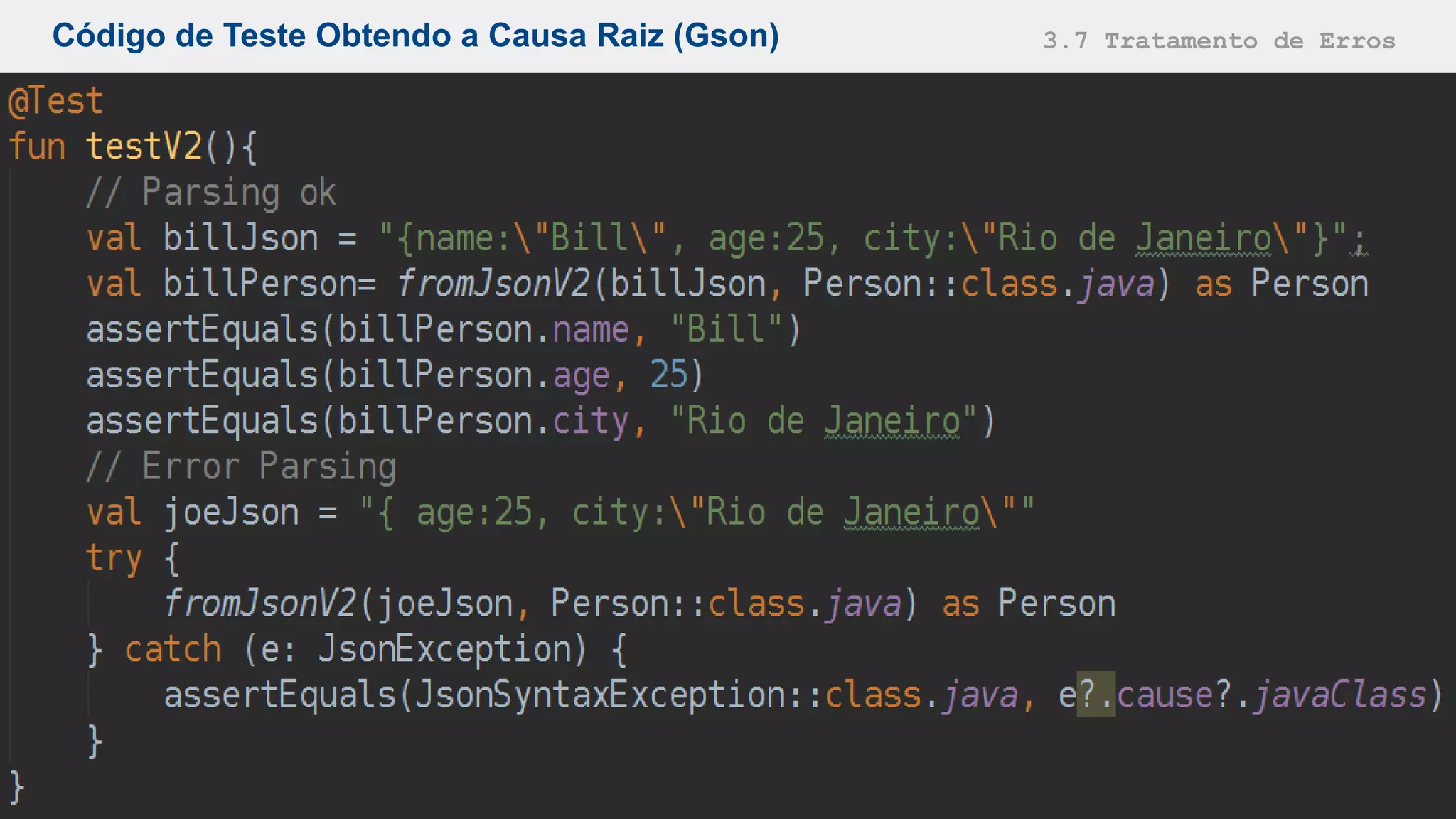 Código de Teste Obtendo a Causa Raiz (Gson) 3.7 Tratamento de Erros
 
