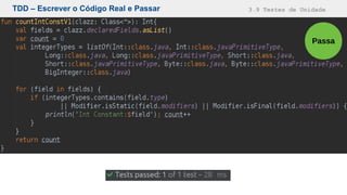 TDD – Escrever o Código Real e Passar 3.9 Testes de Unidade
Passa
 