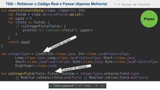 TDD – Refatorar o Código Real e Passar (Apenas Melhoria) 3.9 Testes de Unidade
Passa
Extração da lista
Extração do método
 