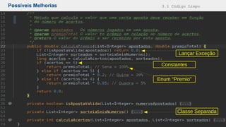 Possíveis Melhorias 3.1 Código Limpo
Lançar Exceção
Constantes
Enum “Premio”
Classe Separada
 