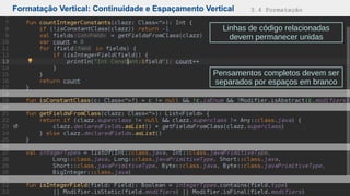 Formatação Vertical: Continuidade e Espaçamento Vertical 3.4 Formatação
Linhas de código relacionadas
devem permanecer unidas
Pensamentos completos devem ser
separados por espaços em branco
 