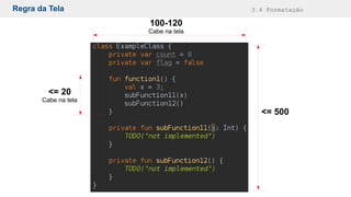 Regra da Tela 3.4 Formatação
<= 20
Cabe na tela
<= 500
100-120
Cabe na tela
 