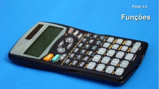 Parte 3.5Parte 3.5
FunçõesFunções
 