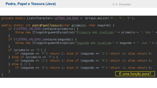 Pedra, Papel e Tesoura (Java) 3.5 Funções
É uma função pura?
 