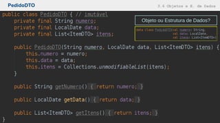 PedidoDTO 3.6 Objetos e E. de Dados
Objeto ou Estrutura de Dados?
 