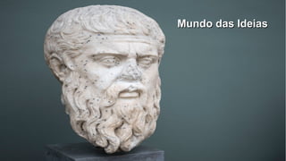 Mundo das IdeiasMundo das Ideias
 