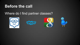 Before the call
Where do I find partner classes?
 