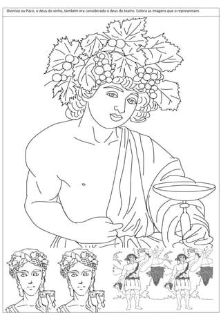 Dionísio ou Paco, o deus do vinho, também era considerado o deus do teatro. Colora as imagens que o representam.

 