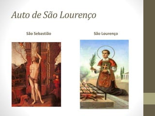 Auto de São Lourenço
São Sebastião São Lourenço
 