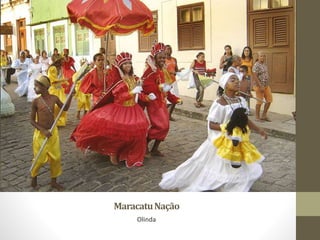 MaracatuNação
Olinda
 