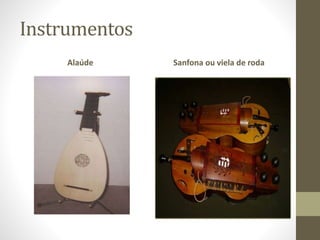 Instrumentos
Alaúde Sanfona ou viela de roda
 