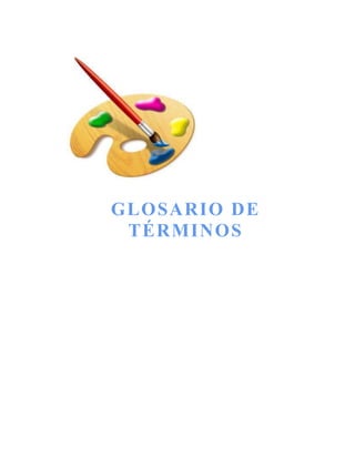 GLOSARIO DE
 TÉRMINOS
 