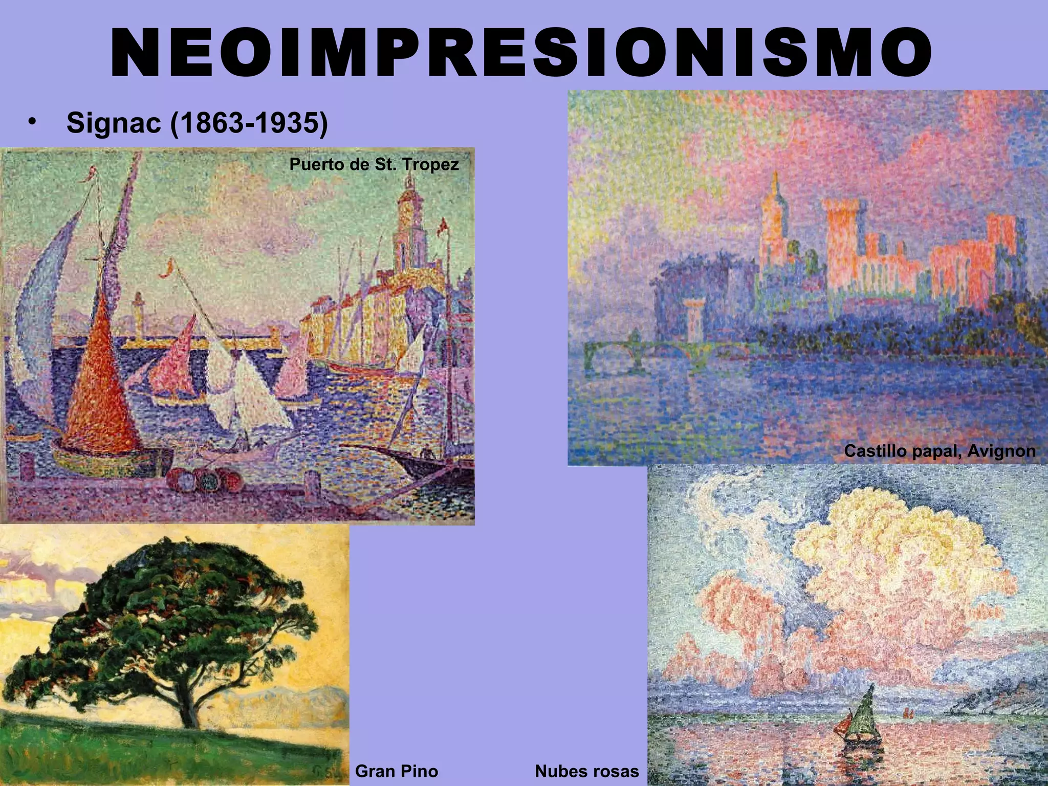 NEOIMPRESIONISMO
• Signac (1863-1935)
Puerto de St. Tropez
Castillo papal, Avignon
Gran Pino Nubes rosas
 